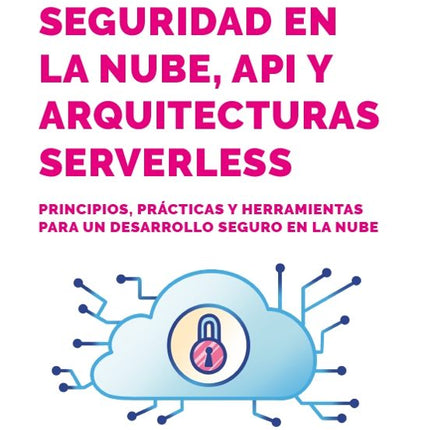 SEGURIDAD EN LA NUBE, API Y ARQUITECTURAS SER VERLESS