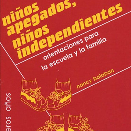 NIÑOS APEGADOS, NIÑOS INDEPENDIENTES: ORIENTA CIONES PARA LA ESCUE LA Y LA FAMILIA