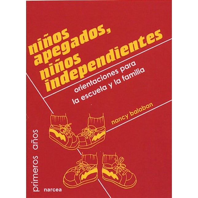 NIÑOS APEGADOS, NIÑOS INDEPENDIENTES: ORIENTA CIONES PARA LA ESCUE LA Y LA FAMILIA
