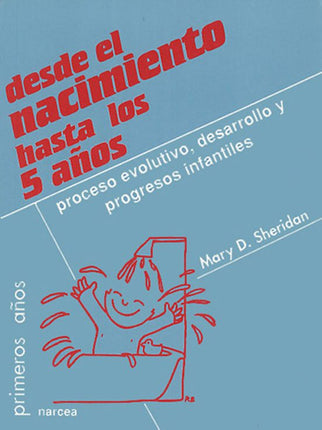 DESDE EL NACIMIENTO HASTA LOS CINCO AÑOS: PRO CESO EVOLUTIVO, DESA RROLLO Y PROGRESOS