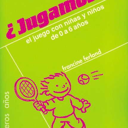 ¿JUGAMOS? EL JUEGO CON NIÑAS Y NIÑOS DE 0 A 6 AÑOS