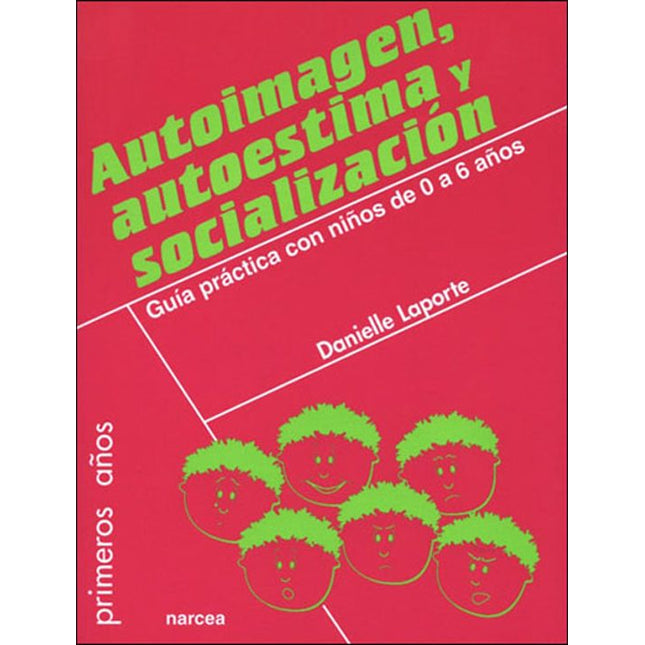 AUTOIMAGEN, AUTOESTIMA Y SOCIALIZACION. GUIA PRACTICA CON NIÑOS D E 0 A 6 AÑOS