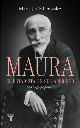 ANTONIO MAURA, EL ESTADISTA EN SU LABERINTO