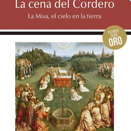 LA CENA DEL CORDERO: LA MISA, EL CIELO EN LA TIERRA