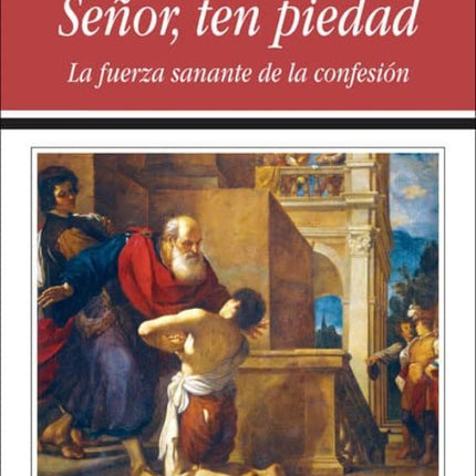 SEÑOR, TEN PIEDAD. LA FUERZA SANANTE DE LA CO NFESION