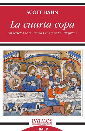 LA CUARTA COPA. LOS SECRETOS DE LA ULTIMA CEN A Y DE LA CRUCIFIXION