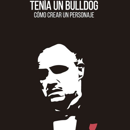 MARLON BRANDO TENIA UN BULLDOG. COMO CREAR UN PERSONAJE