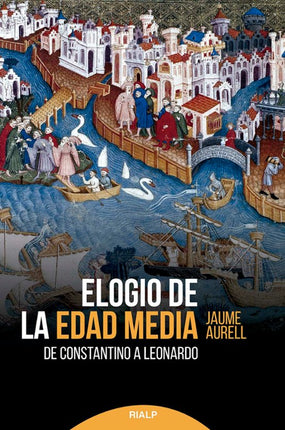 ELOGIO DE LA EDAD MEDIA. DE CONSTANTINO A LEO NARDO