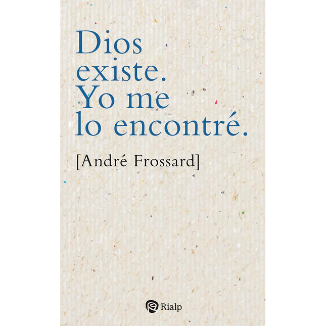 DIOS EXISTE. YO ME LO ENCONTRE.