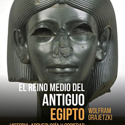 EL REINO MEDIO DEL ANTIGUO EGIPTO. HISTORIA, ARQUEOLOGÍA Y SOCIEDAD