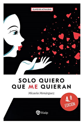 SOLO QUIERO QUE ME QUIERAN. TESOROS Y TRAMPAS DEL SEXO Y DEL AMOR