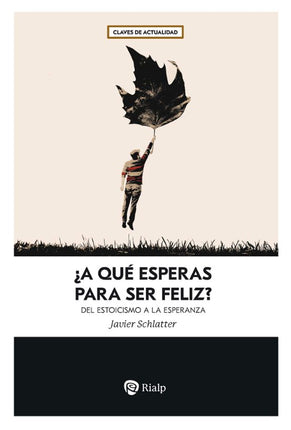 ¿A QUE ESPERAS PARA SER FELIZ?