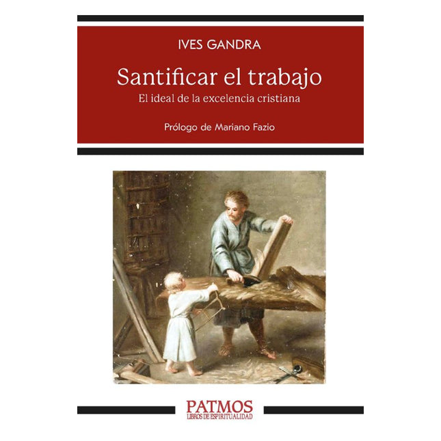 SANTIFICAR EL TRABAJO. EL IDEAL DE LA EXCELEN CIA CRISTIANA