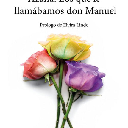 Azaña. Los qué le llamábamos don Manuel