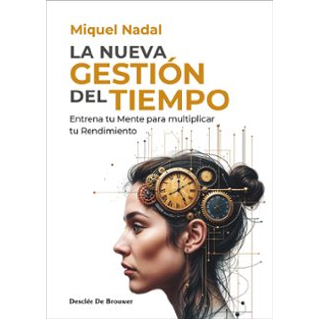 La nueva gestión del tiempo. Entrena tu mente para multiplicar tu rendimiento