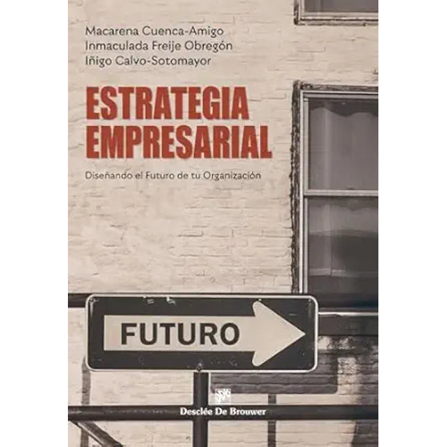 ESTRATEGIA EMPRESARIAL. DISEÑANDO EL FUTURO DE TU ORGANIZACIÓN