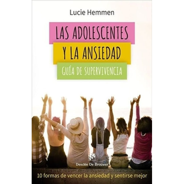 LAS ADOLESCENTES Y LA ANSIEDAD. 10 FORMAS DE VENCER LA ANSIEDAD Y SENTIRSE MEJOR