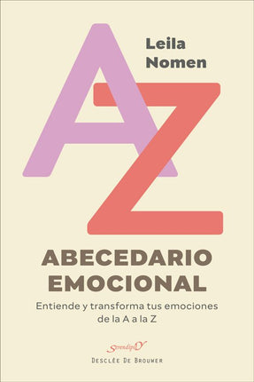 ABECEDARIO EMOCIONAL. ENTIENDE/TRANSFORMA TUS EMOCIONES DE LA A A LA Z