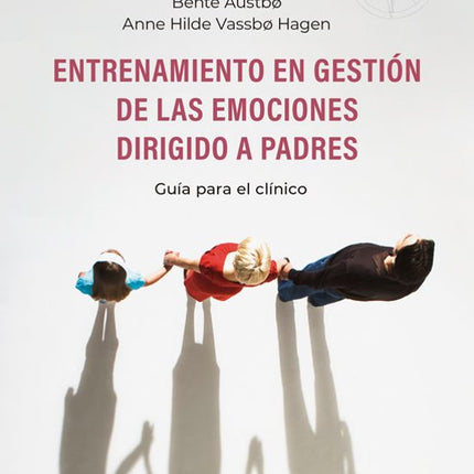 ENTRENAMIENTO EN GESTIÓN DE LAS EMOCIONES DIR IGIDO A PADRES. GUÍA CLINICA