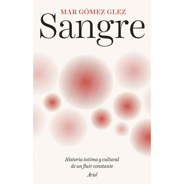 Sangre. Historia íntima y cultural de un flui r constante