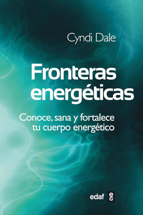 Fronteras energéticas. Conoce, sana y fortalece tu cuerpo
