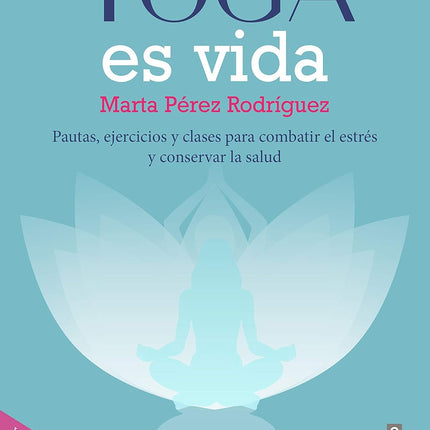 Yoga es vida. Pautas y ejercicios