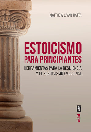Estoicismo para principiantes. Herramientas para la residencia y el positivismo emocional
