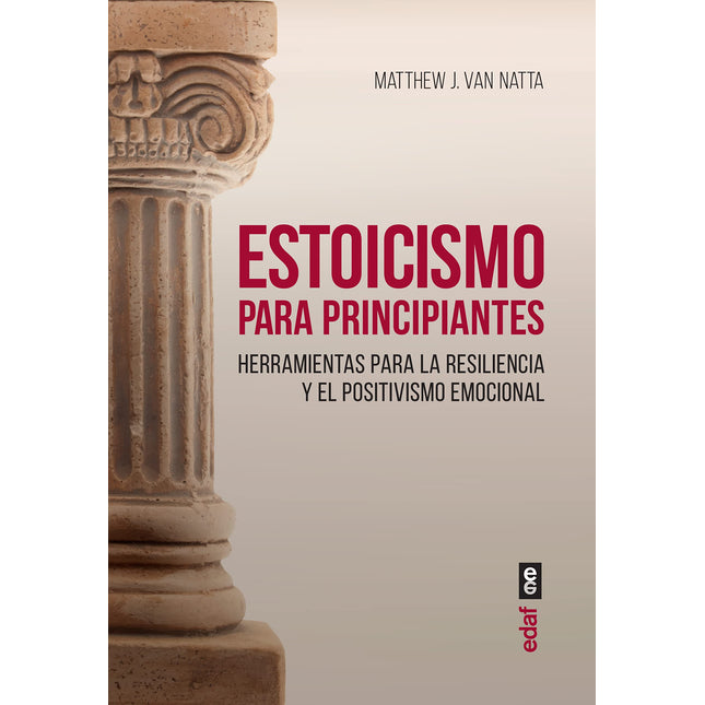 Estoicismo para principiantes. Herramientas para la residencia y el positivismo emocional