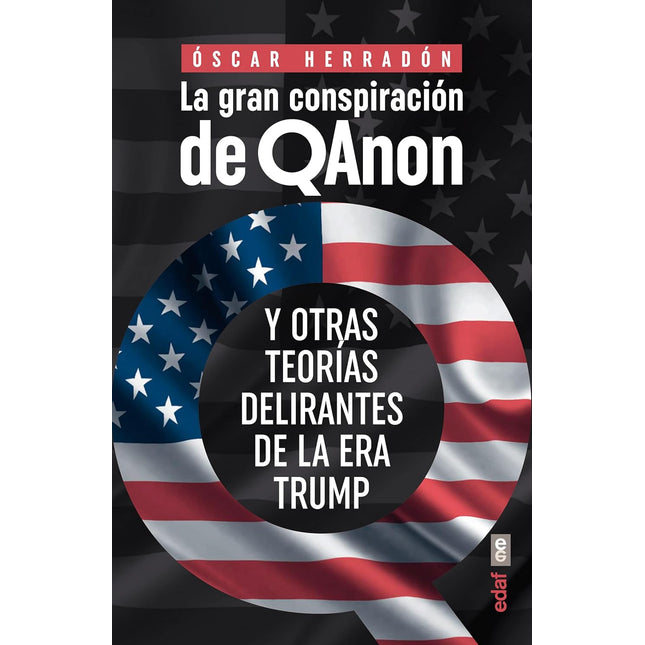La gran conspiración de QAnon. Y otras teorías delirantes de la era Trump