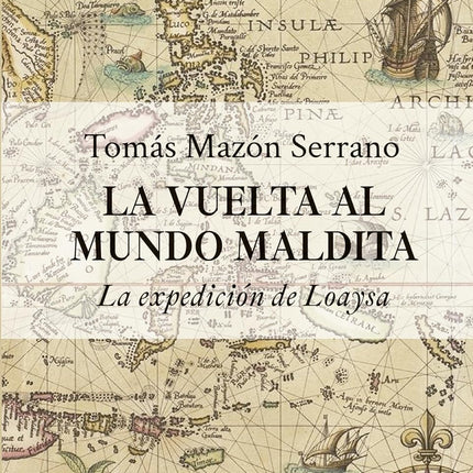 LA VUELTA AL MUNDO MALDITA. LA EXPEDICION DE LOAYZA