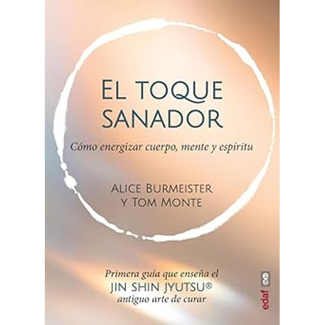 EL TOQUE SANADOR. CÓMO ENERGIZAR MENTE,CUERPO Y ESPÍRITU