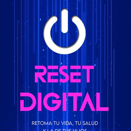 RESET DIGITAL. PARA RETOMAR TU VIDA,TU SALUD Y LA DE TUS HIJOS