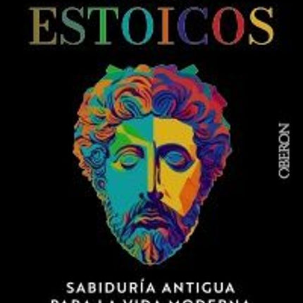 LOS ESTOICOS. SABIDURIA ANTIGUA P/LA VIDA MOD ERNA