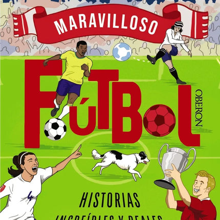 FÚTBOL. HISTORIAS INCREÍBLES Y REALES (QUE DESCONOCÍAS)