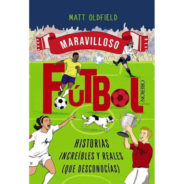 FÚTBOL. HISTORIAS INCREÍBLES Y REALES (QUE DESCONOCÍAS)