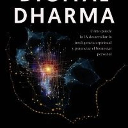 DIGITAL DHARMA. CÓMO PUEDE LA IA DESARROLLAR LA INTELIGENCIA ESPIRITUAL