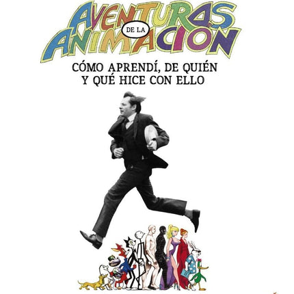 AVENTURAS EN LA ANIMACIÓN. CÓMO APERENDI DE QUIEN Y QUE HICE CON ELLO ...