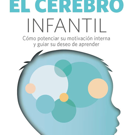 EL CEREBRO INFANTIL. CÓMO POTENCIAR SU MOTIVA CIÓN INTERNA ...