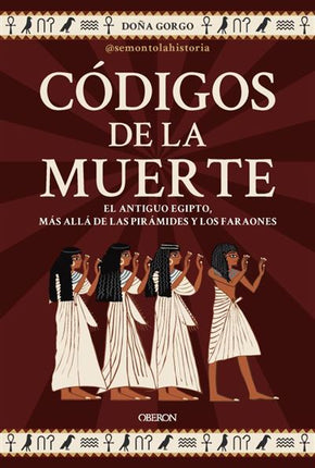 CÓDIGOS DE LA MUERTE. EL ANTIGUO EGIPTO, MÁS ALLÁ DE LAS PIRÁMIDES Y LOS FARAONES