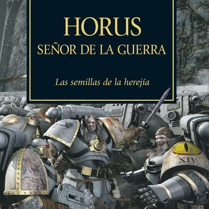 THE HORUS HERESY 1: HORUS SEÑOR DE LA GUERRA. LA SEMILLAS DE LA HEREJIA