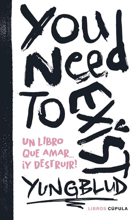 You need to exist. Un libro para amar... Y destruir[]