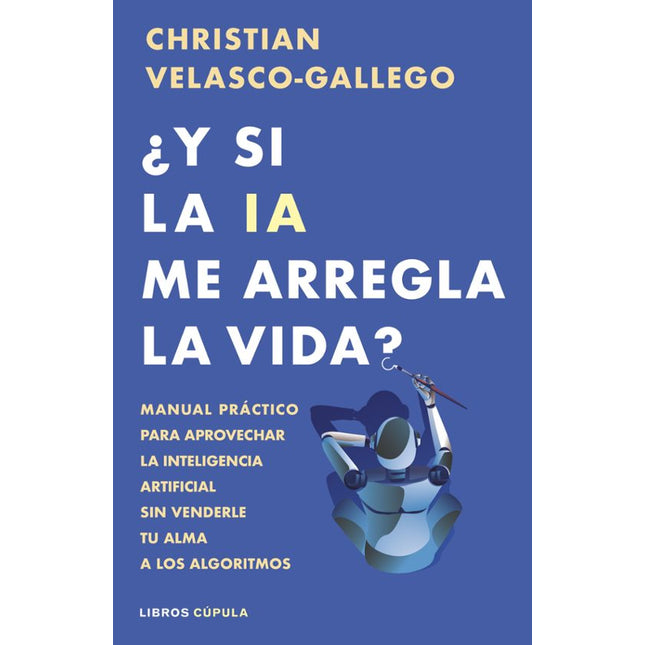 ¿Y si la IA me arregla la vida?