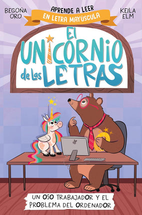 El unicornio de las letras 2. Un oso trabajado r y el problema del ordenador
