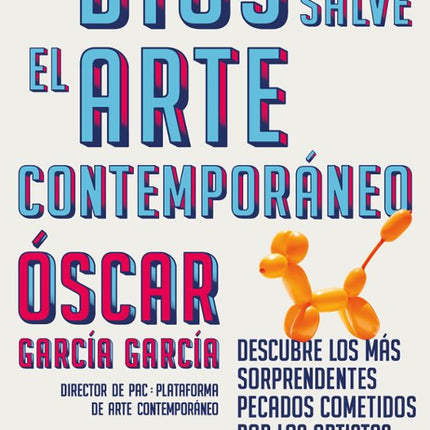 DIOS SALVE EL ARTE CONTEMPORANEO: DESCUBRE LO S MAS SORPRENDENTES PECADOS COMETIDOS POR LOS