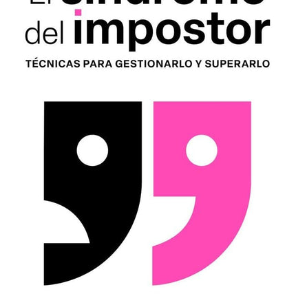 El síndrome del impostor. Técnicas para gestionarlo y superarlo