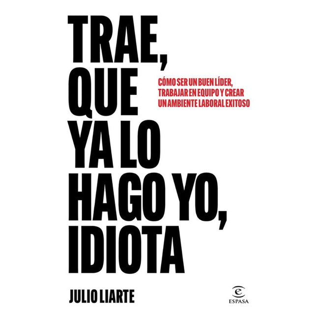 Trae, qué ya lo hago yo, idiota