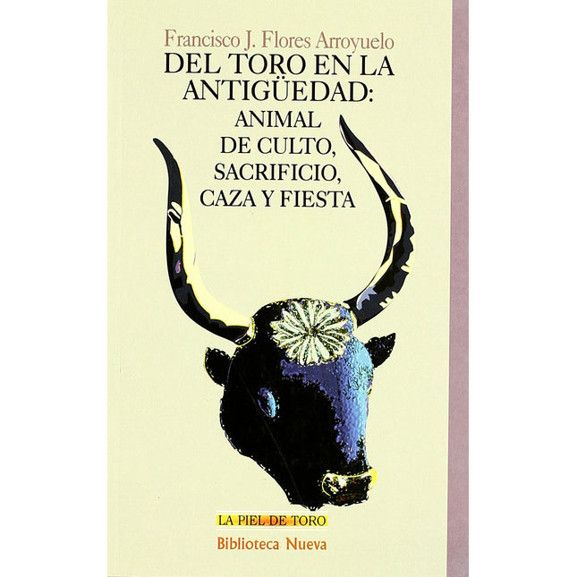 DEL TORO EN LA ANTIGUEDAD: ANIMAL DE CULTO,SA CRIFICIO,CAZA Y FIESTA