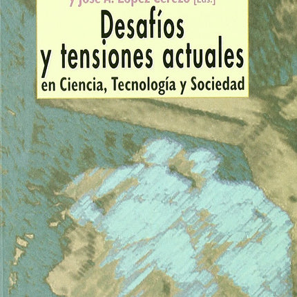 DESAFIOS Y TENSIONES ACTUALES EN CIENCIA,TECN OLOGIA Y SOCIEDAD