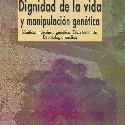 DIGNIDAD DE LA VIDA Y MANIPULACION GENETICA