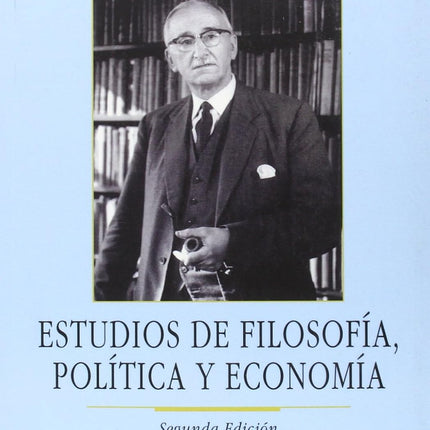 ESTUDIOS DE FILOSOFÍA,POLÍTICA,ECONOMÍA.2ªED.
